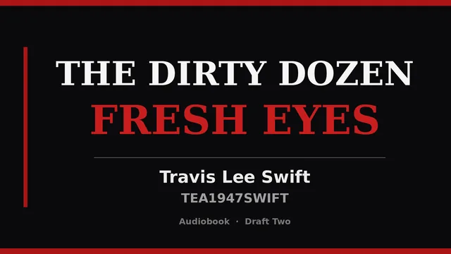 Audiobook cover: The Dirty Dozen: Fresh Eyes, Travis Lee Swift, TEA1947SWIFT, Audiobook, Draft Two